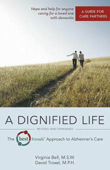 Book cover of A Dignified Life: The Best Friends Approach to Alzheimer's Care: A Guide for Care Partners