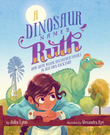 Book cover of A Dinosaur Named Ruth: How Ruth Mason Discovered Fossils in Her Own Backyard