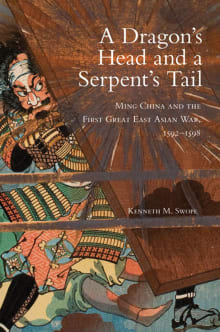 Book cover of Dragon's Head and A Serpent's Tail: Ming China and the First Great East Asian War, 1592-1598