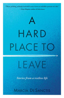 Book cover of A Hard Place to Leave: Stories from a Restless Life