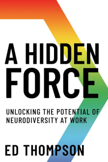 Book cover of A Hidden Force: Unlocking the Potential of Neurodiversity at Work