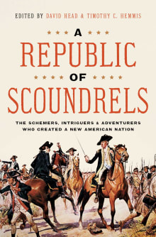 Book cover of A Republic of Scoundrels: The Schemers, Intriguers, and Adventurers Who Created a New American Nation