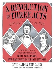 Book cover of A Revolution in Three Acts: The Radical Vaudeville of Bert Williams, Eva Tanguay, and Julian Eltinge
