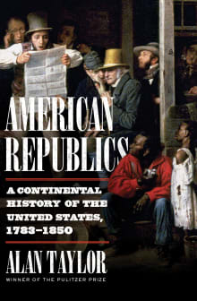 Book cover of American Republics: A Continental History of the United States, 1783-1850