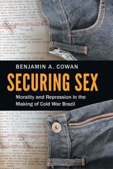 Book cover of Securing Sex: Morality and Repression in the Making of Cold War Brazil