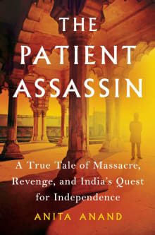 Book cover of The Patient Assassin: A True Tale of Massacre, Revenge, and India's Quest for Independence