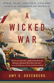Book cover of A Wicked War: Polk, Clay, Lincoln and the 1846 U.S. Invasion of Mexico