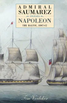 Book cover of Admiral Saumarez Versus Napoleon: The Baltic, 1807-12