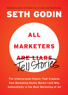 Book cover of All Marketers Are Liars: The Underground Classic That Explains How Marketing Really Works--And Why Authenticity Is the Best Marketing of All