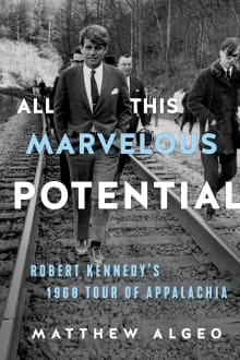 Book cover of All This Marvelous Potential: Robert Kennedy's 1968 Tour of Appalachia