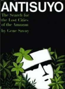 Book cover of Antisuyo: The Search for the Lost Cities of the Amazon