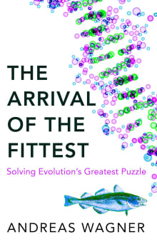 Book cover of The Arrival of the Fittest: Solving Evolution's Greatest Puzzle