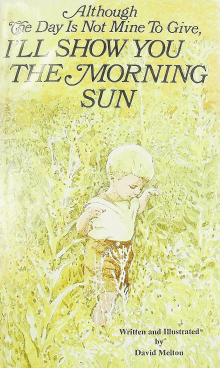 Book cover of Although the Day is Not Mine to Give, I'll Show You the Morning Sun