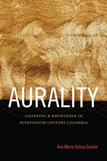 Book cover of Aurality: Listening and Knowledge in Nineteenth-Century Colombia