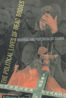 Book cover of The Political Lives of Dead Bodies: Reburial and Postsocialist Change