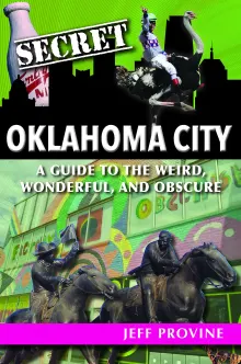 Book cover of Secret Oklahoma City: A Guide to the Weird, Wonderful, and Obscure