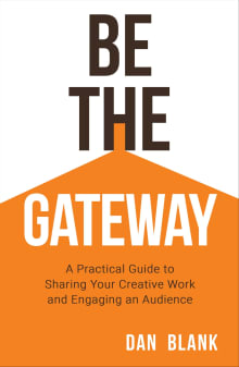 Book cover of Be the Gateway: A Practical Guide to Sharing Your Creative Work and Engaging an Audience