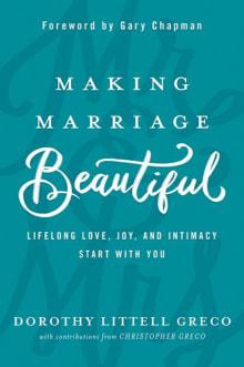 Book cover of Making Marriage Beautiful: Lifelong Love, Joy, and Intimacy Start with You