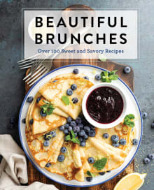 Book cover of Beautiful Brunches: The Complete Cookbook: Over 100 Sweet and Savory Recipes for Breakfast and Lunch ... Brunch!