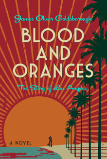 Book cover of Blood and Oranges: The Story of Los Angeles: A Novel