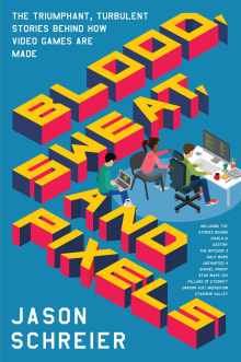 Book cover of Blood, Sweat, and Pixels: The Triumphant, Turbulent Stories Behind How Video Games Are Made