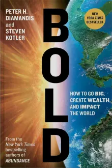 Book cover of Bold: How to Go Big, Create Wealth, and Impact the World