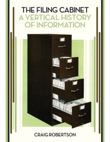Book cover of The Filing Cabinet: A Vertical History of Information