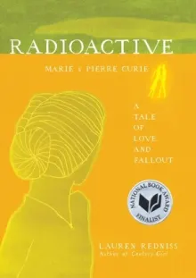 Book cover of Radioactive: Marie & Pierre Curie, A Tale of Love and Fallout