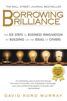 Book cover of Borrowing Brilliance: The Six Steps to Business Innovation by Building on the Ideas of Others