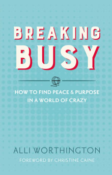 Book cover of Breaking Busy: How to Find Peace and Purpose in a World of Crazy