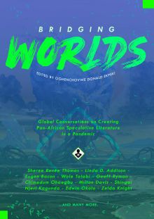 Book cover of Bridging Worlds: Global Conversations on Creating Pan-African Speculative Literature In A Pandemic