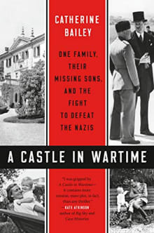 Book cover of A Castle in Wartime: One Family, Their Missing Sons, and the Fight to Defeat the Nazis