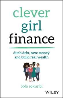 Book cover of Clever Girl Finance: Ditch Debt, Save Money and Build Real Wealth