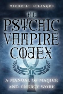 Book cover of The Psychic Vampire Codex: A Manual of Magick and Energy Work