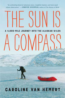 Book cover of The Sun Is a Compass: A 4,000-Mile Journey Into the Alaskan Wilds