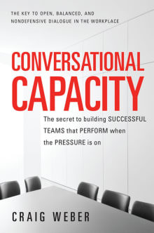 Book cover of Conversational Capacity: The Secret to Building Successful Teams That Perform When the Pressure Is On