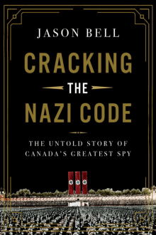 Book cover of Cracking the Nazi Code: The Untold Story of Canada's Greatest Spy