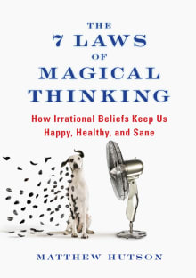 Book cover of The 7 Laws of Magical Thinking: How Irrational Beliefs Keep Us Happy, Healthy, and Sane