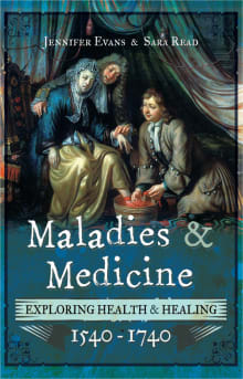 Book cover of Maladies and Medicine: Exploring Health & Healing, 1540-1740