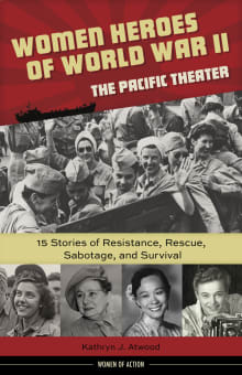 Book cover of Women Heroes of World War II—the Pacific Theater: 15 Stories of Resistance, Rescue, Sabotage, and Survival