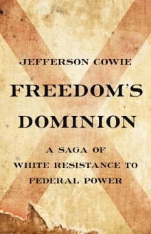 Book cover of Freedom's Dominion: A Saga of White Resistance to Federal Power