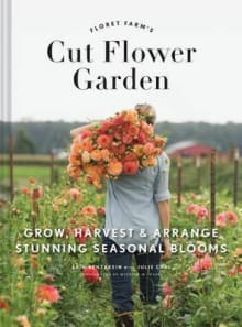 Book cover of Floret Farm's Cut Flower Garden: Grow, Harvest, and Arrange Stunning Seasonal Blooms