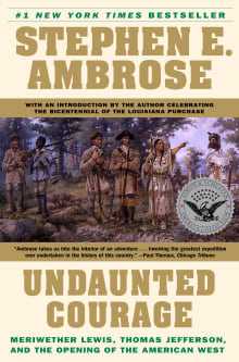 Book cover of Undaunted Courage: Meriwether Lewis, Thomas Jefferson, and the Opening of the American West