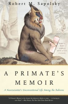 Book cover of A Primate's Memoir: A Neuroscientist's Unconventional Life Among the Baboons