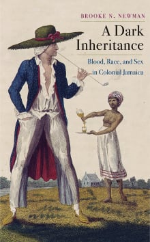 Book cover of A Dark Inheritance: Blood, Race, and Sex in Colonial Jamaica