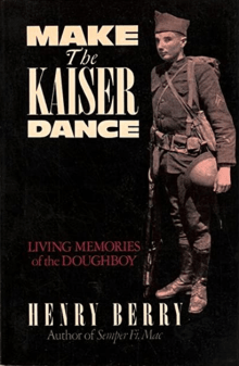 Book cover of Make the Kaiser Dance: Living Memories of a Forgotten War: The American Experience in World War I