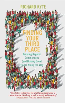 Book cover of Finding Your Third Place: Building Happier Communities (and Making Great Friends Along the Way)