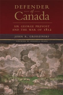 Book cover of Defender of Canada, Volume 40: Sir George Prevost and the War of 1812