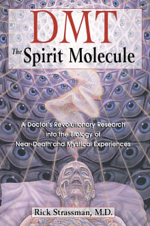 Book cover of DMT: The Spirit Molecule: A Doctor's Revolutionary Research into the Biology of Near-Death and Mystical Experiences