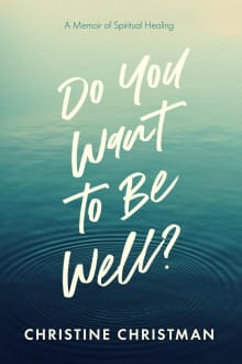 Book cover of Do You Want to Be Well? A Memoir of Spiritual Healing